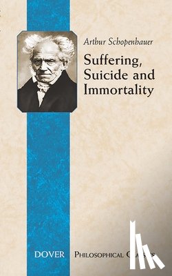 Schopenhauer, Arthur - Suffering, Suicide and Immortality