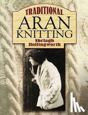 Hollingworth, Shelagh - Traditional Aran Knitting