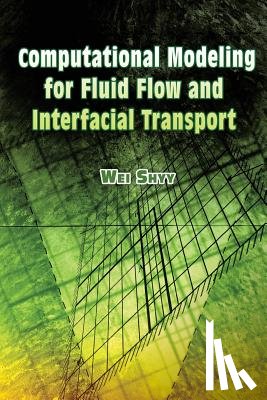 Wei Shyy - Computational Modeling for Fluid Flow and Interfacial Transport