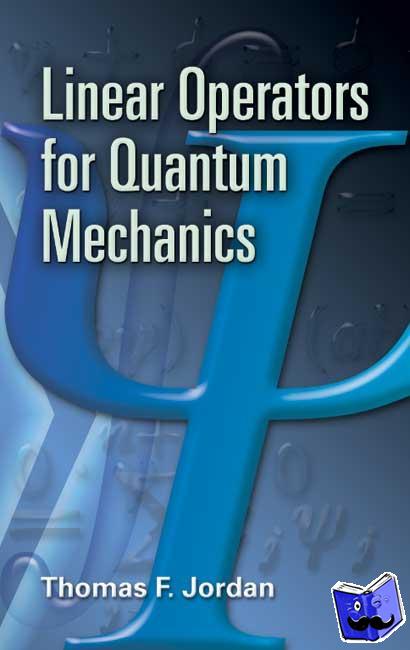 Jordan, Thomas F - Linear Operators for Quantum Mechanics