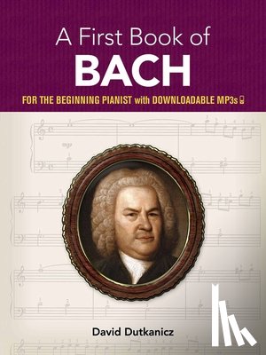 Dutkanicz, David - A First Book of Bach: For the Beginning Pianist with Downloadable Mp3s