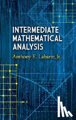 Anthony E. Labarre - Intermediate Mathematical Analysis