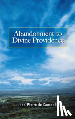 Caussade, Jean-Pierre De - Abandonment to Divine Providence