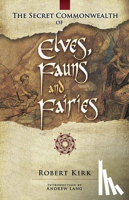 Kirk, Robert Rev. - The Secret Commonwealth of Elves, Fauns and Fairies