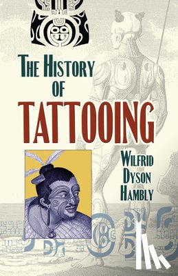 Hambly, Wilfrid Dyson - The History of Tattooing