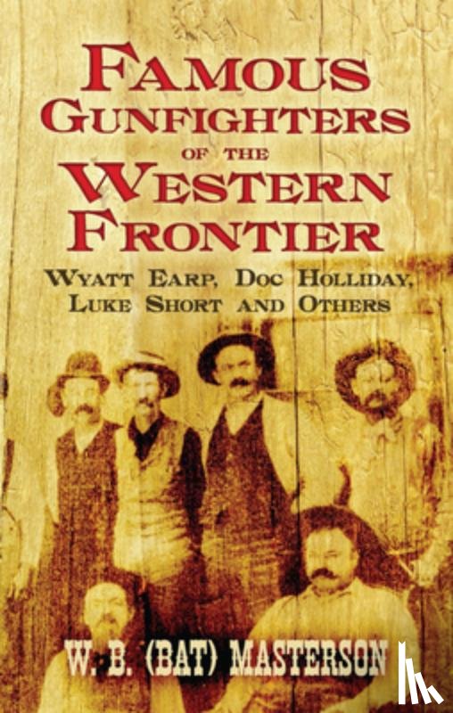 Masterson, W.B. (Bat) - Famous Gunfighters of the Western Frontier