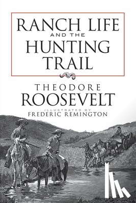 Pre, Theodore Roosevelt - Ranch Life and the Hunting Trail