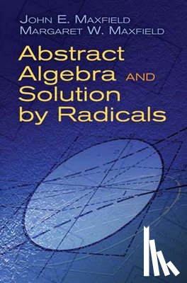 Maxfield, John E - Abstract Algebra and Solution by Radicals