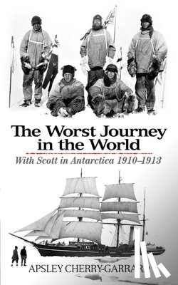 Apsley Cherry-Garrard - The Worst Journey in the World