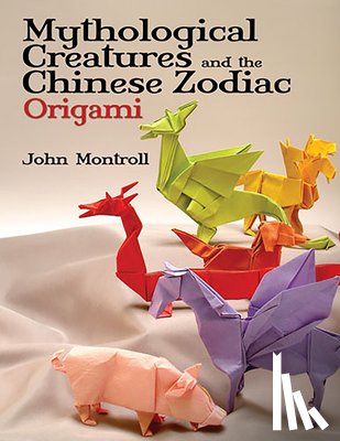 Montroll, John - Mythological Creatures and the Chinese Zodiac Origami