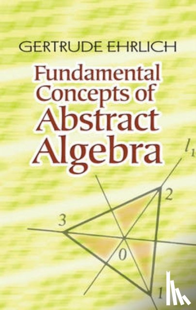 Ehrlich, Gertrude - Fundamental Concepts of Abstract Algebra