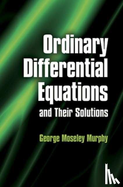 George Moseley Murphy - Ordinary Differential Equations and Their Solutions