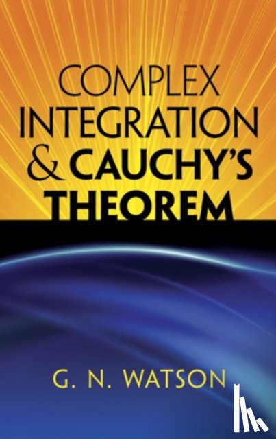 Watson, G N, Mathematics - Complex Integration and Cauchy's Theorem
