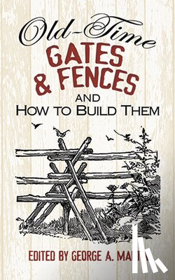 Martin, George, Kate, Maggie - Old-Time Gates and Fences and How to Build Them