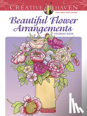 Tarbox, Charlene - Creative Haven Beautiful Flower Arrangements Coloring Book