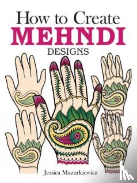 Mazurkiewicz, Jessica - How to Create Mehndi Designs