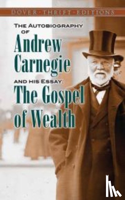 Carnegie, Andrew - The Autobiography of Andrew Carnegie and His Essay