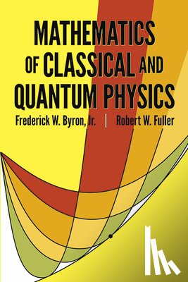 Lord Byron, Fuller, Robert W. - The Mathematics of Classical and Quantum Physics