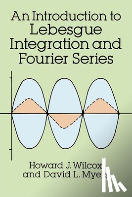 Wilcox, Howard J., Fox, Ralph H - An Introduction to Lebesgue Integration and Fourier Series