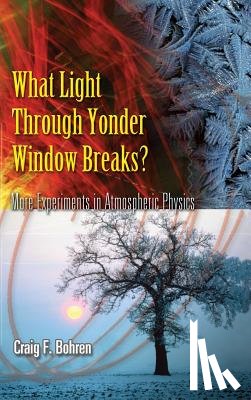 Bohren, Craig F. - What Light Through Yonder Window Breaks?: More Experiements in Atmospheric Physics