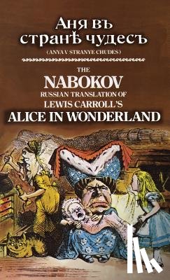Carroll, Lewis - The Nabokov Russian Translation of Lewis Carroll's Alice in Wonderland: Anya V Stranye Chudes