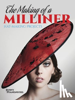 Pfanenstiel, Jenny - The Making of a Milliner