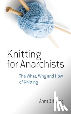 Zilboorg, Anna - Knitting for Anarchists