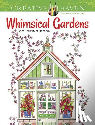 Cowell, Alexandra - Creative Haven Whimsical Gardens Coloring Book