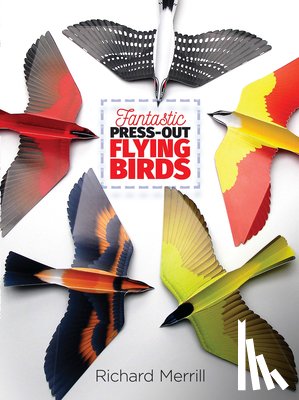 Merrill, Richard - Fantastic Press-out Flying Birds