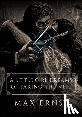 Ernst, Max - Little Girl Dreams of Taking the Veil