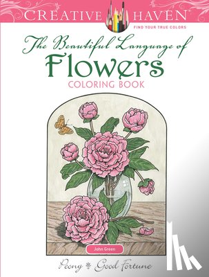 Green, John - Creative Haven The Beautiful Language of Flowers Coloring Book