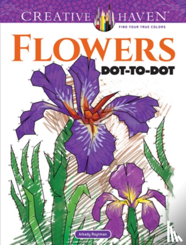 Roytman, Arkady - Creative Haven Flowers Dot-to-Dot