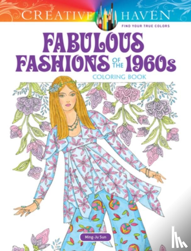 Sun, Ming-Ju - Creative Haven Fabulous Fashions of the 1960s Coloring Book