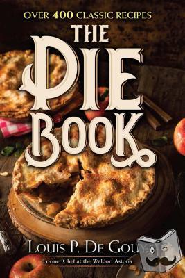 De Gouy, LouisP. - The Pie Book: Over 400 Classic Recipes