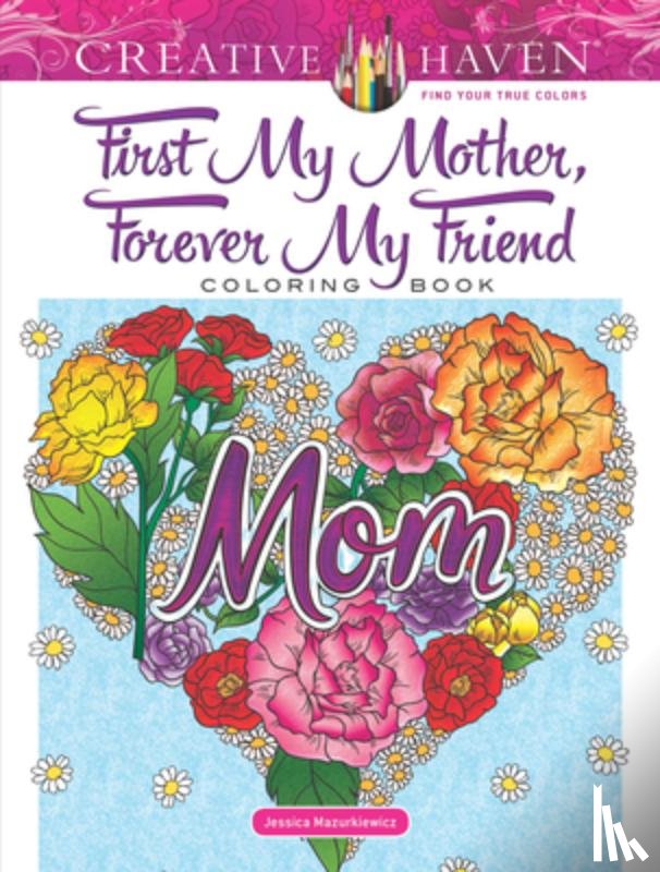 Mazurkiewicz, Jessica - Creative Haven First My Mother, Forever My Friend Coloring Book