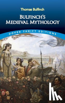 Bulfinch, Thomas - Bulfinch'S Medieval Mythology