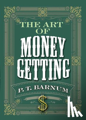 Barnum, P. T. - The Art of Money Getting