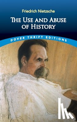 Nietzsche, Friedrich Wilhelm - The Use and Abuse of History