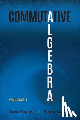 Zariski, Oscar, Samuel, Pierre - Commutative Algebra Volume 1