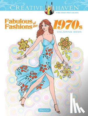 Sun, Ming-Ju - Creative Haven Fabulous Fashions of the 1970s Coloring Book