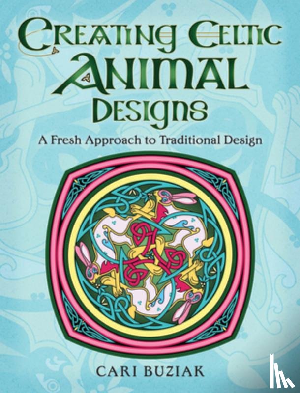 Buziak, Cari - Creating Celtic Animal Designs