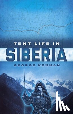 Kennan, George, Rund, Hanno - Tent Life in Siberia