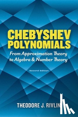 Rivlin, Theodore J. - Chebyshev Polynomials: from Approximation Theory to Algebra and Number Theory