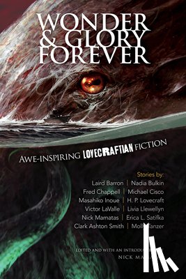 Mamatas, Nick - Wonder and Glory Forever: Awe-Inspiring Lovecraftian Fiction