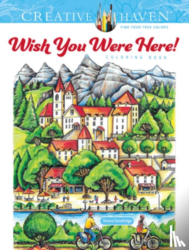 Goodridge, Teresa - Creative Haven Wish You Were Here! Coloring Book