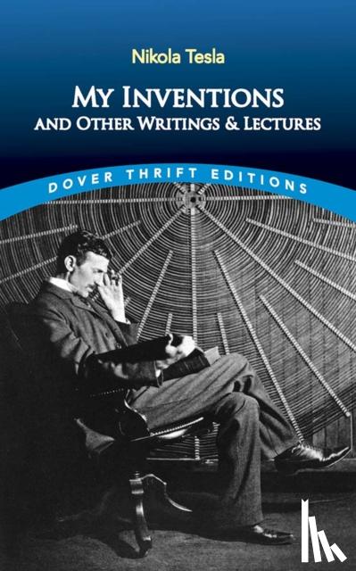 Tesla, Nikola - My Inventions and Other Writings and Lectures