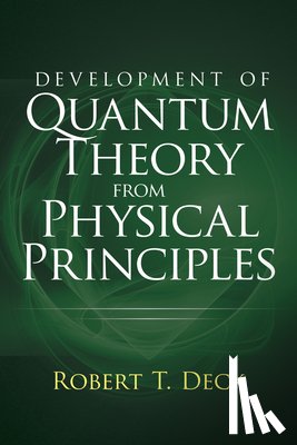 Decker, Robert - Development of Quantum Theory from Physical Principles