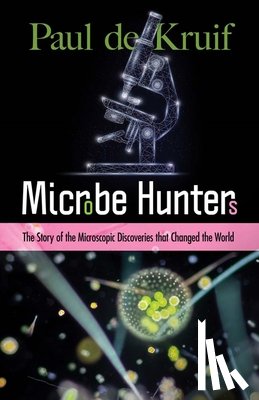 Paul, De Kruif - Microbe Hunters