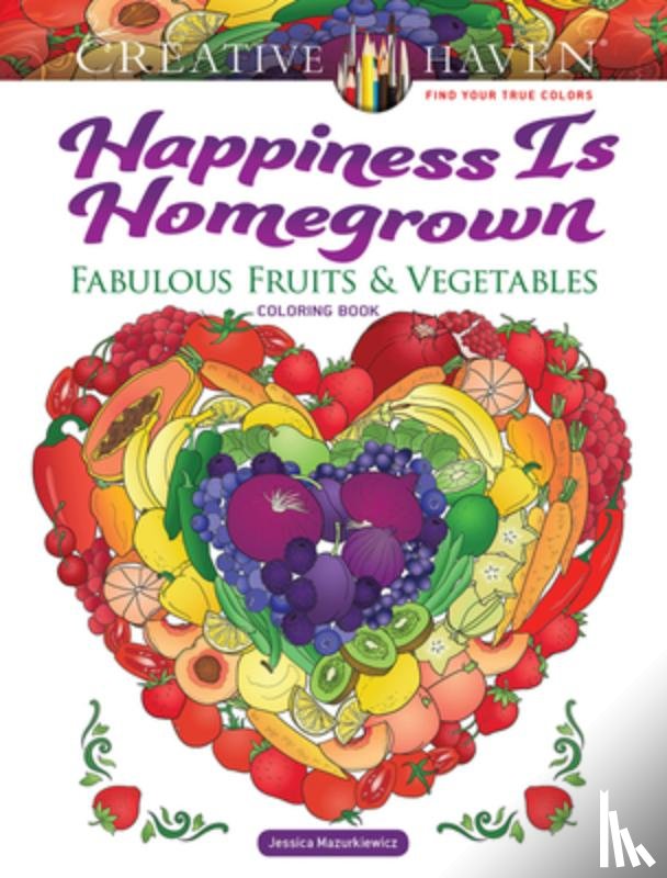 Mazurkiewicz, Jessica - Creative Haven Happiness is Homegrown Coloring Book