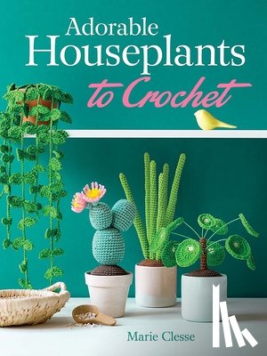 Clesse, Marie - Adorable Houseplants to Crochet